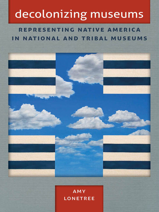 Title details for Decolonizing Museums by Amy Lonetree - Available